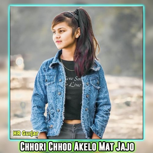 Chhori Chhod Akelo Mat Jajo