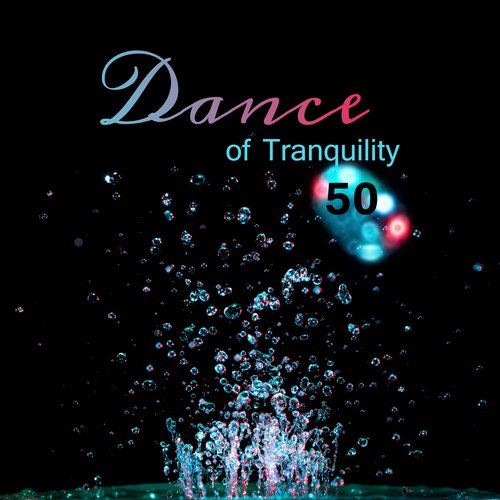 Dance of Tranquility (50 Soothing and Relaxing Music, Inner Peace, Total Relax, Harmony, Mind, Body, Soul, Piano and Nature Sounds for Relaxation)