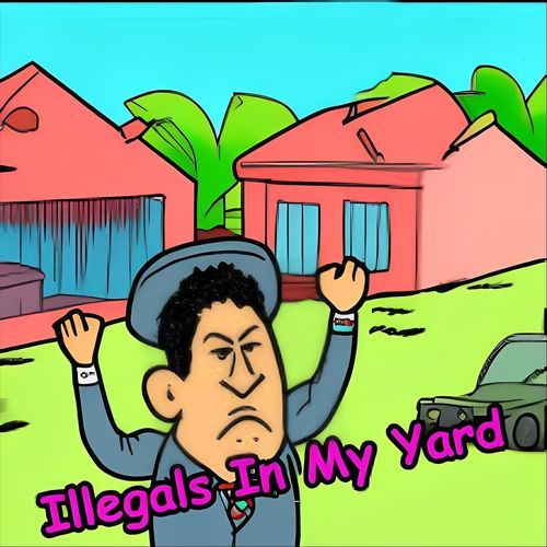 ILLEGALS IN MY YARD