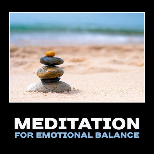 Meditation for Emotional Balance – Calming & Healing Mindfulness, Soothing New Age Music, Yoga for Stress Reduction, Spa Relaxation, Zen Relaxing Therapy