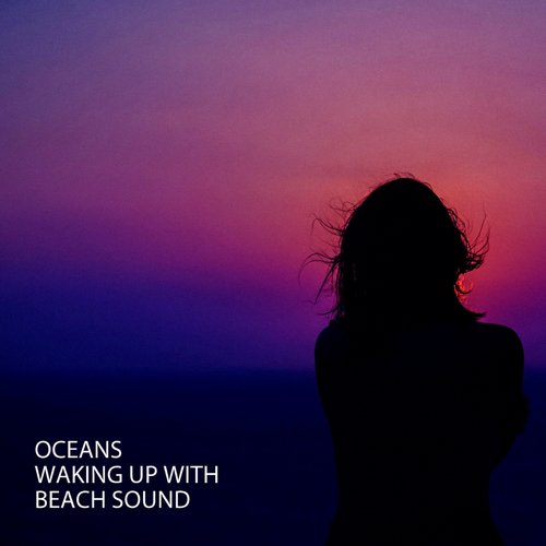 Oceans: Waking Up With Beach Sound