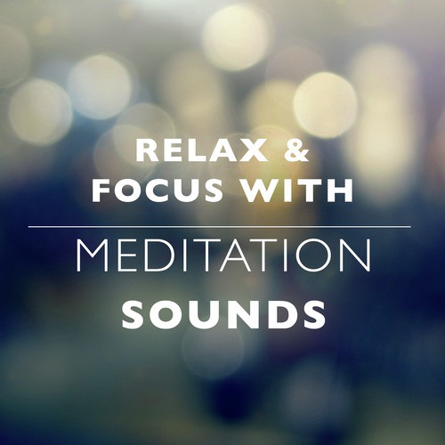 Relax & Focus with Meditation Sounds