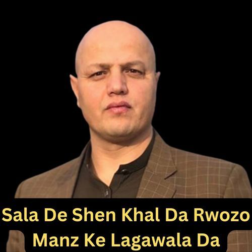 Sala De Shen Khal Da Rwozo Manz Ke Lagawala Da