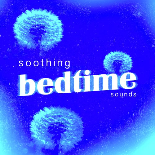 Soothing Bedtime Sounds