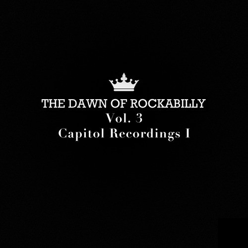 The Dawn of Rockabilly, Vol. 3: Capitol Recordings I