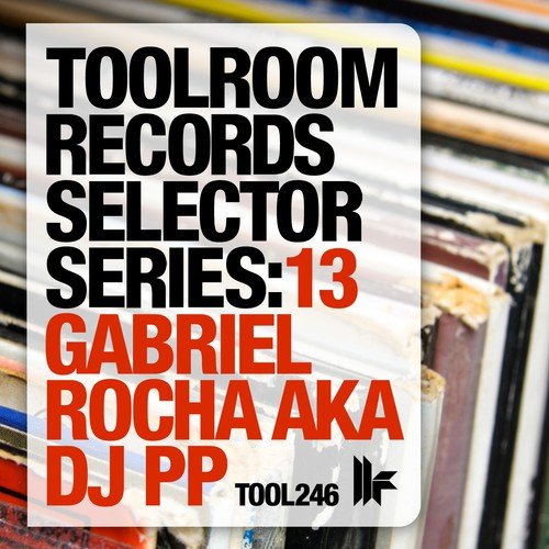 Toolroom Records Selector Series: 13 Gabriel Rocha aka DJ PP_poster_image