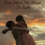 Tum mere na huye to sahi