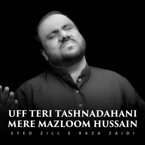 Uff Teri Tashnadahani Mere Mazloom Hussain