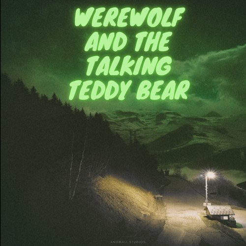Werewolf and the Talking Teddy Bear