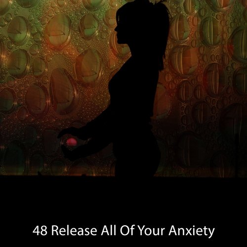 48 Release All Of Your Anxiety