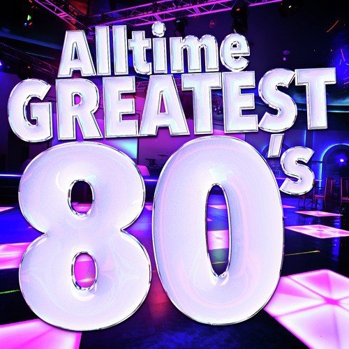 Alltime Greatest 80's