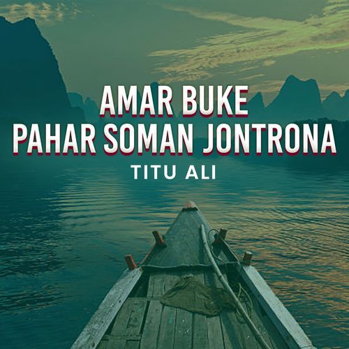 Amar Buke Pahar Soman Jontrona