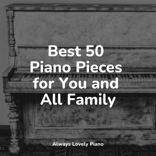 Best 50 Piano Pieces for You and All Family