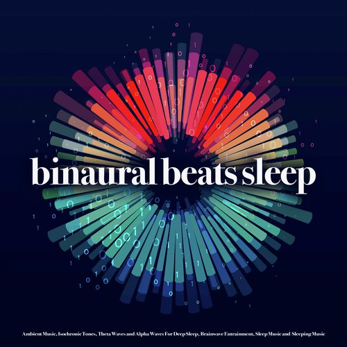 Binaural Beats Sleep: Ambient Music, Isochronic Tones, Theta Waves and Alpha Waves For Deep Sleep, Brainwave Entrainment, Sleep Music and Sleeping Music