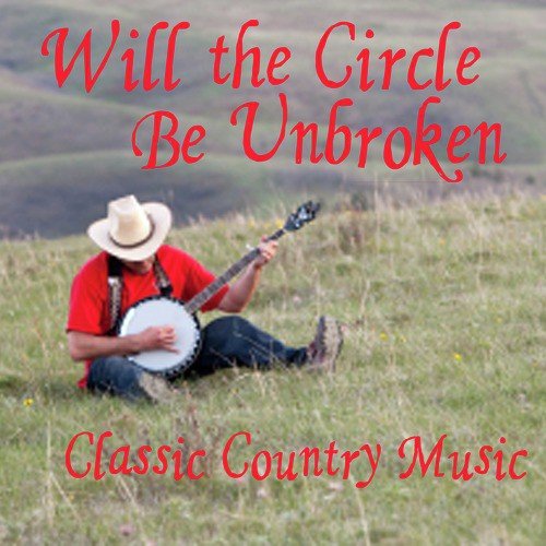 Classic Country Music - Will The Circle Be Unbroken