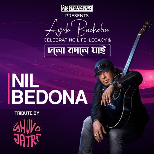 Nil Bedona (Ayub Bachchu Celebrating Life, Legacy & Cholo Bodle Jai) (Live)