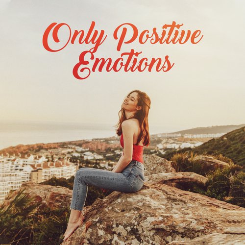 Only Positive Emotions: 15 Fully Relaxing & Calming New Age Songs for Fight with Bad Mood & Bad Energy_poster_image