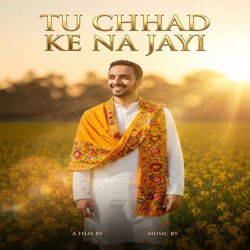 Tu Chhad Ke Na Jayi