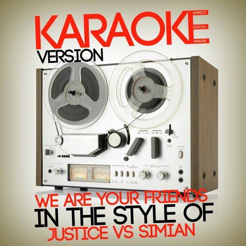 We Are Your Friends (In The Style Of Justice Vs Simian) [Karaoke.