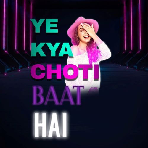 Ye Kya Choti Baat Hai
