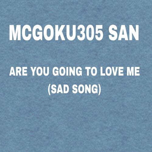 ARE YOU GOING TO LOVE ME (SAD SONG) cover art