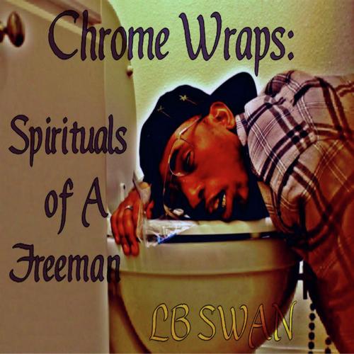 Chrome Wraps: Spirituals of a freeman 
