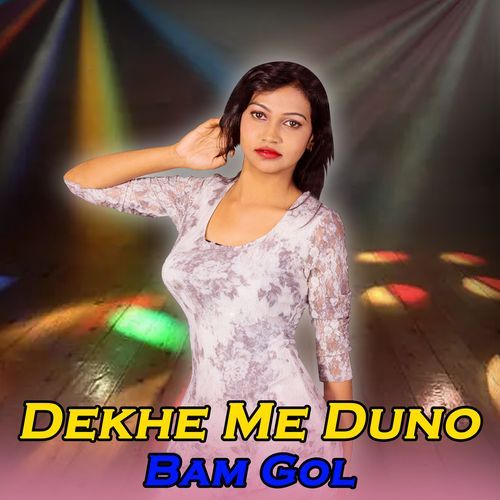 Dekhe Me Duno Bam Gol