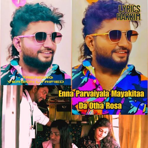 Enna Parvaiyala Mayakitaa Da Otha Rosa - Trending Version Lyrified