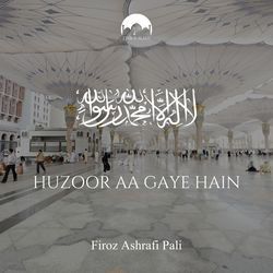Huzoor Aa Gaye Hain