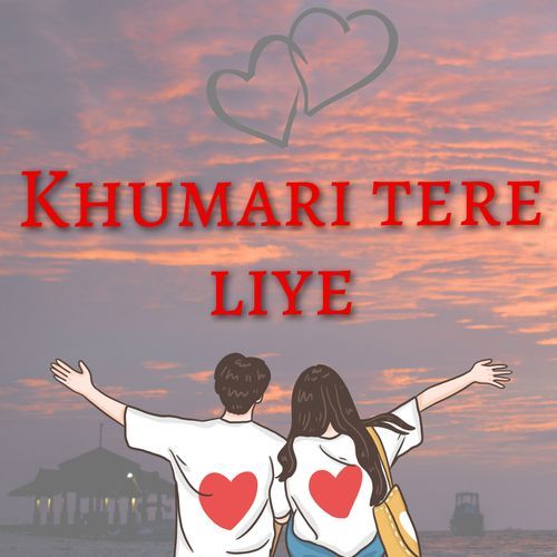 Khumari tere liye