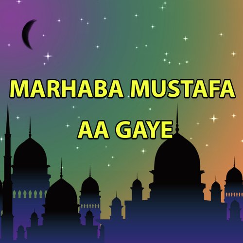 Marhaba Mustafa Aa Gaye