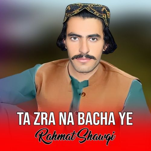 Ta Zra Na Bacha Ye