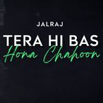 Tera Hi Bas Hona Chahoon (Reprise)