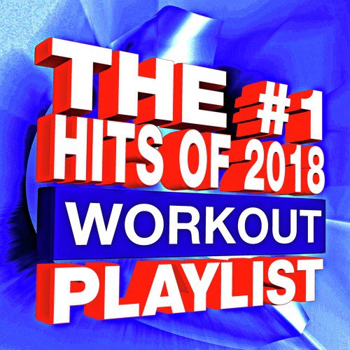 The #1 Hits of 2018 - Workout Playlist