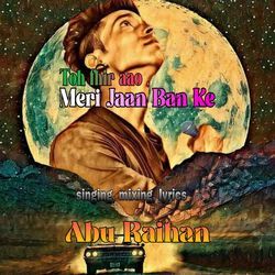 Toh Phir Aao Meri Jaan Ban Ke