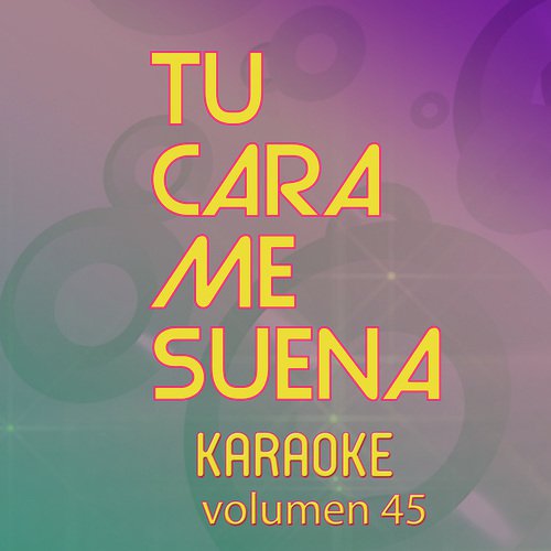 Tu Cara Me Suena Karaoke (Vol. 45)