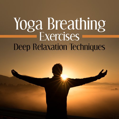 Yoga Breathing Exercises (Deep Relaxation Techniques, Ambient Therapy for Wellbeing & Self-Esteem, Mindfulness Meditation & Yoga Classes)