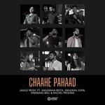 Chaahe Pahaad (feat. Anugrah John, Anugraha Bista, Hinanaaz Bali &amp; Rachel Meghna)