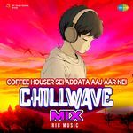 Coffee Houser Sei Addata Aaj Aar Nei - Chillwave Mix