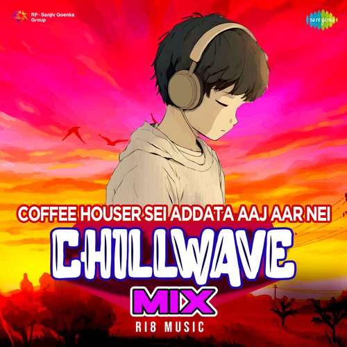 Coffee Houser Sei Addata Aaj Aar Nei - Chillwave Mix