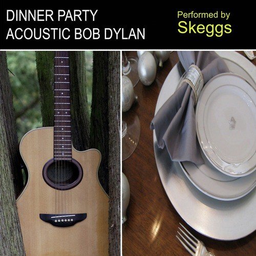 Dinner Party Acoustic Bob Dylan