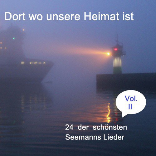 Dort wo unsere Heimat ist - 24 der schönsten Seemanns Lieder, Vol. 2