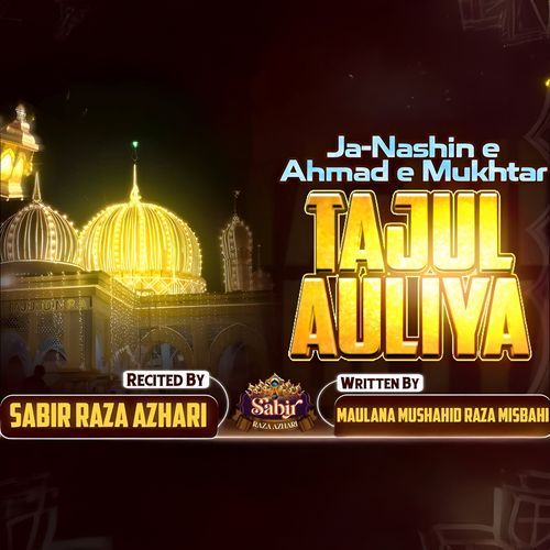 Ja Nashin e Ahmad e Mukhtar Tajul Auliya