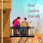 Kaa Jadoo Karale (feat. Samiksha)