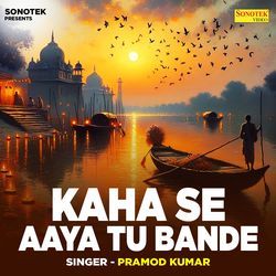 Kaha Se Aaya Tu Bande by Pramod Kumar
