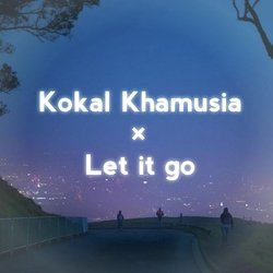 Kokal khamusia × Let it go-Kg4EfDVRYWM