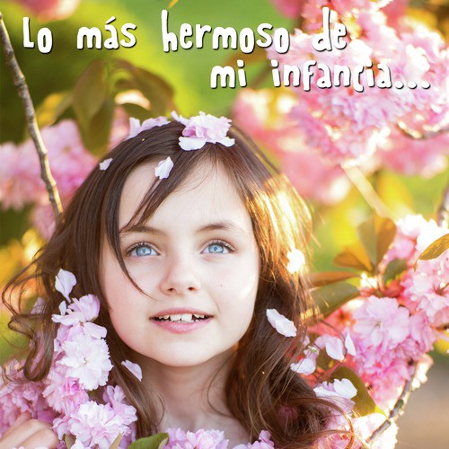 Lo Más Hermoso de Mi Infancia
