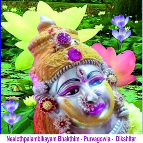 Neelothpalambikayam Bhakthim - Purvagowla - Dikshitar