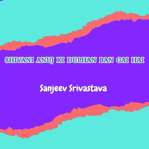 Shivani Anuj Ki Dulhan Ban Gai Hai
