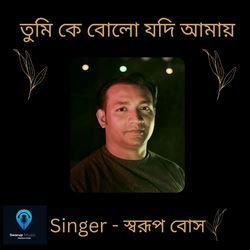 Tumi Ke Bolo Jodi Amay